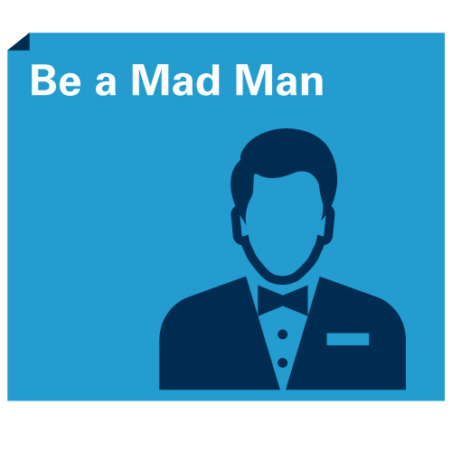 Be a Mad Man