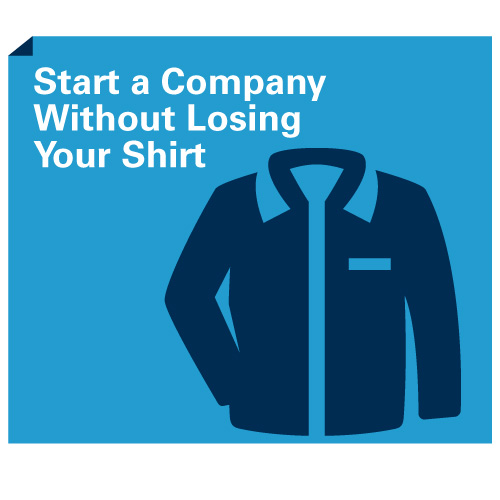 Start a Company without Losing Your Shirt