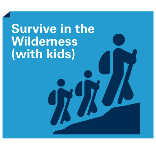 Survive in the Wilderness (with kids)