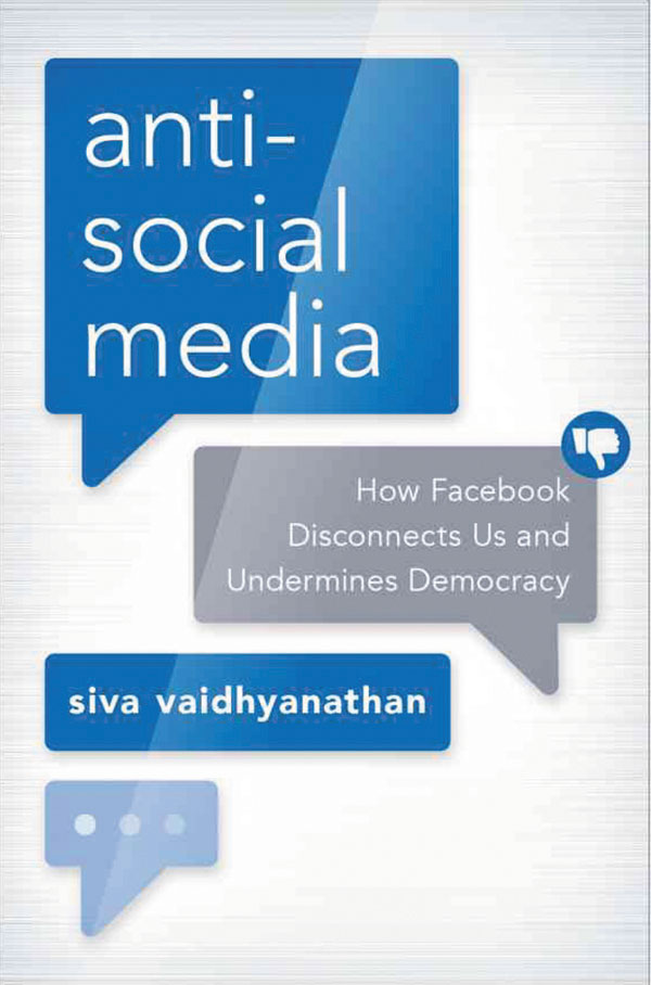 Cover of Siva Vaidhyanathan's book Anti-Social Media: How Facebook Disconnects Us and Undermines Democracy