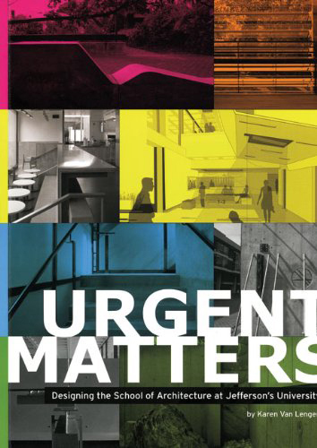 Cover of Urgent Matters: Designing the School of Architecture at Jefferson’s University by Karen Van Lengen