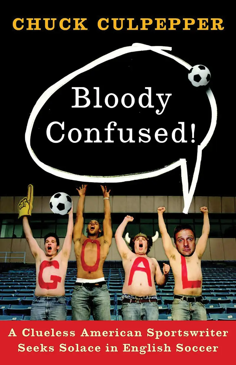 Cover of Bloody Confused!: A Clueless American Sportswriter Seeks Solace in English Soccer